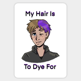 My Hair Is To Dye for Sticker